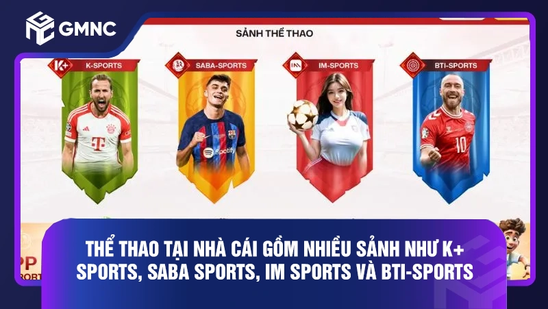 Thể thao tại nhà cái gồm nhiều sảnh như K+ Sports, Saba Sports, IM Sports và BTi-Sports