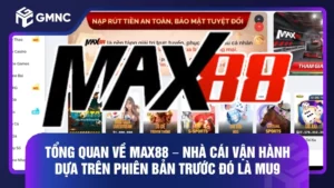 Tong quan ve Max88 – Nha cai van hanh dua tren phien ban truoc do la MU9 copy